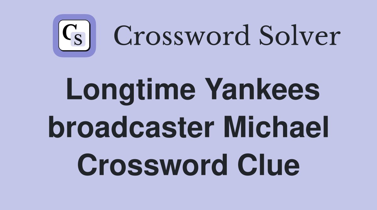 Longtime Yankees broadcaster Michael Crossword Clue