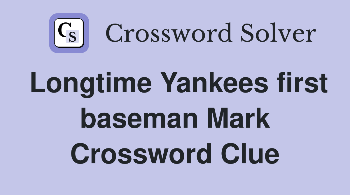 Longtime Yankees first baseman Mark Crossword Clue