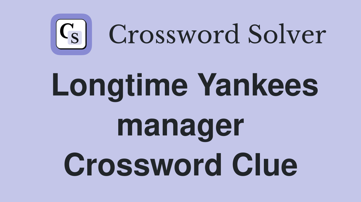 Longtime Yankees manager Crossword Clue