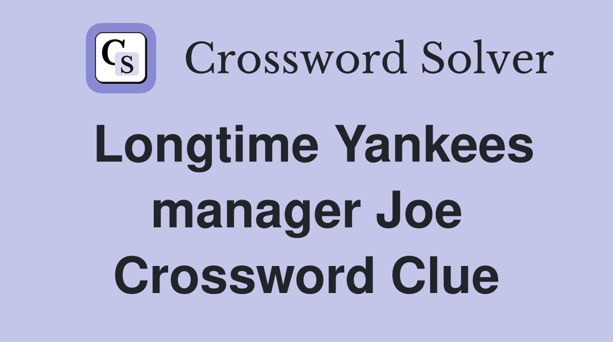 Longtime Yankees manager Joe Crossword Clue
