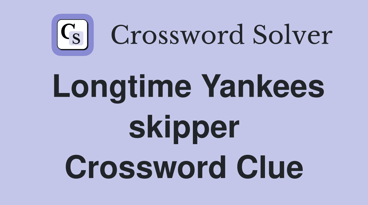 Longtime Yankees skipper Crossword Clue