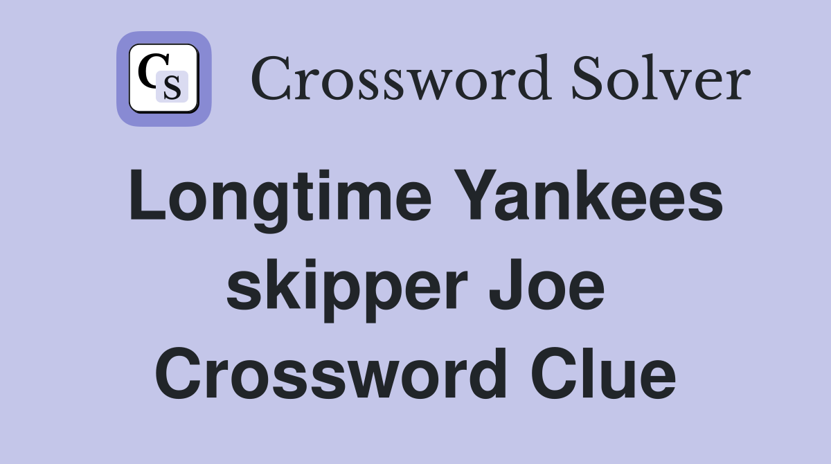 Longtime Yankees skipper Joe Crossword Clue