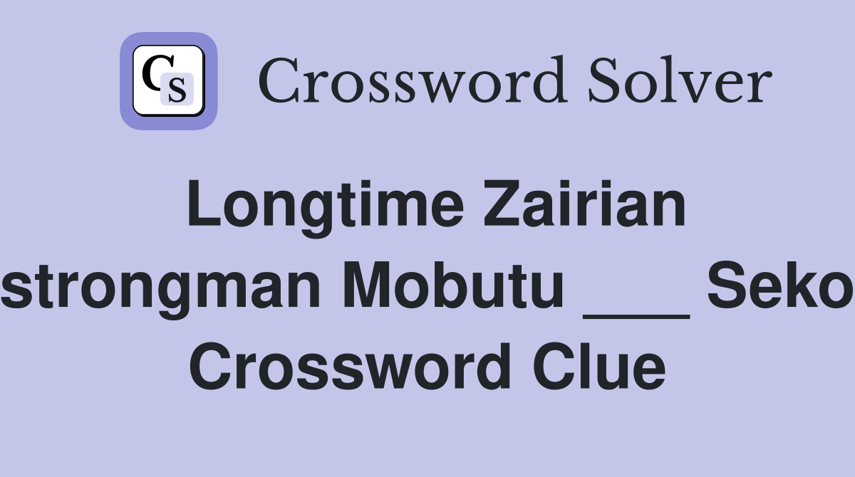 Longtime Zairian strongman Mobutu ___ Seko Crossword Clue