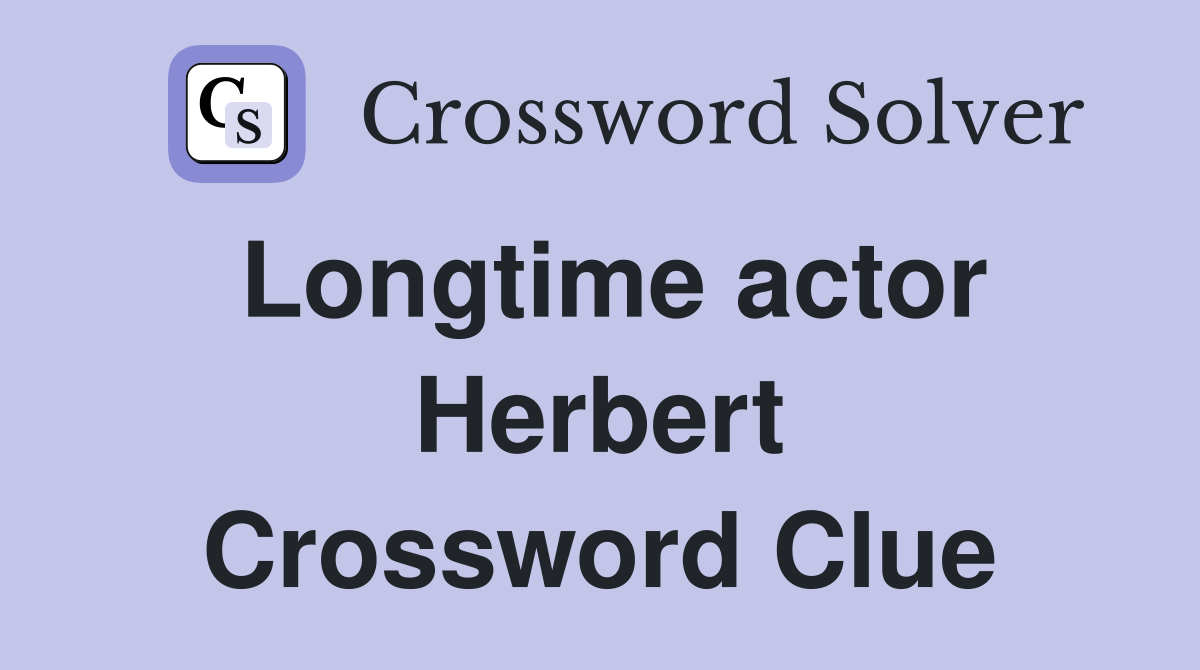 Longtime actor Herbert Crossword Clue