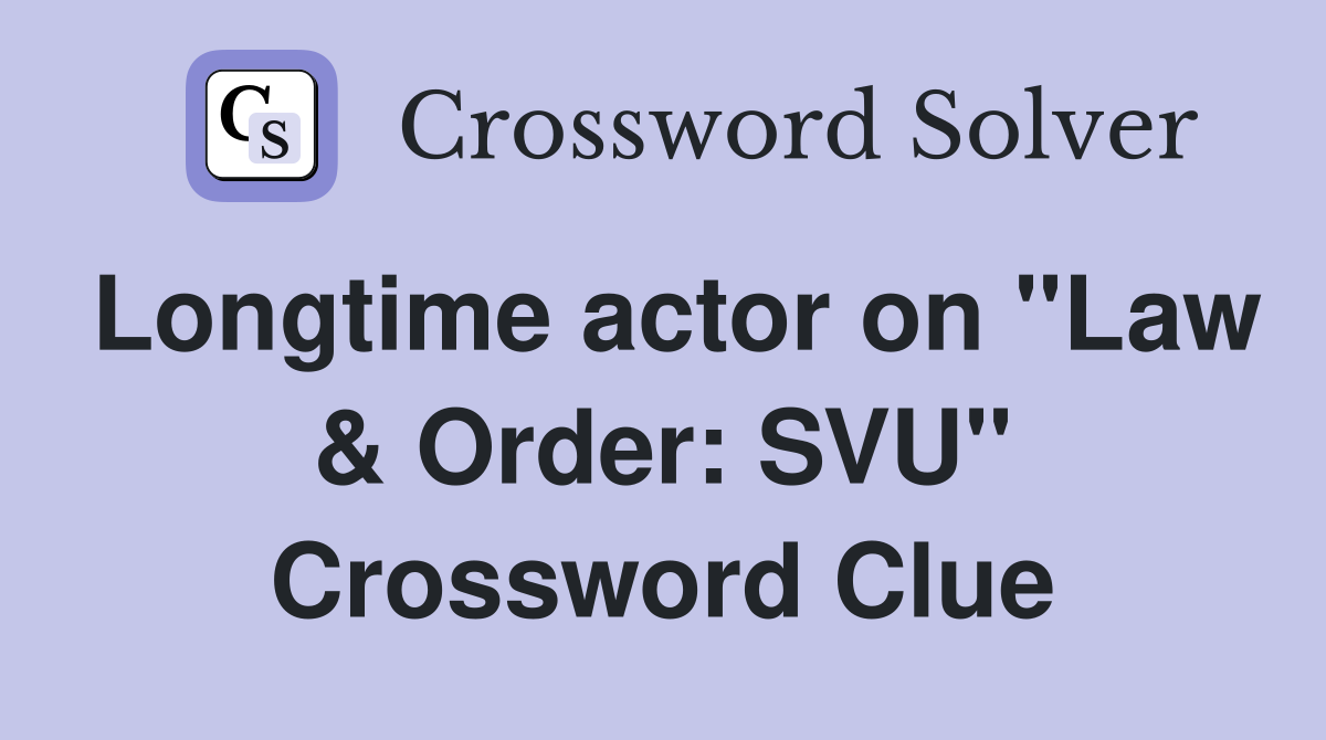 Longtime actor on "Law & Order: SVU" Crossword Clue