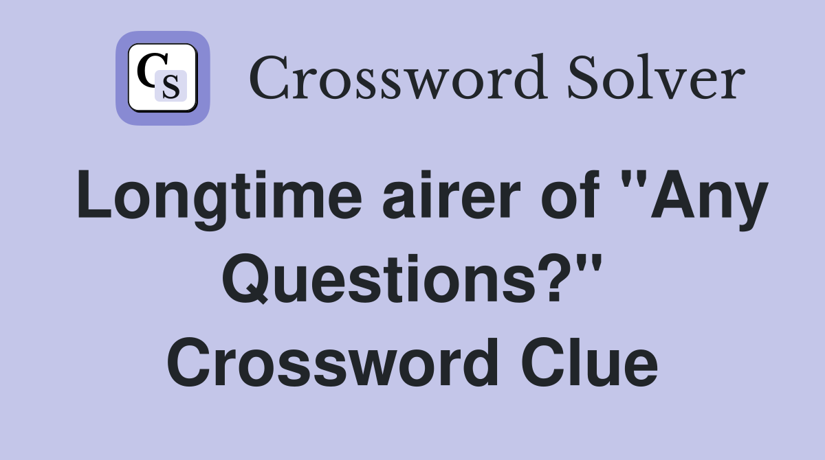 Longtime airer of "Any Questions?" Crossword Clue