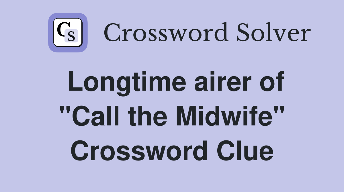 Longtime airer of "Call the Midwife" Crossword Clue