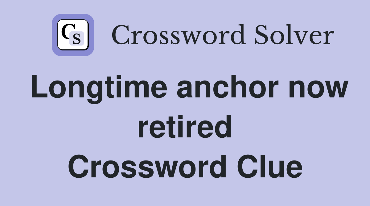 Longtime anchor now retired Crossword Clue