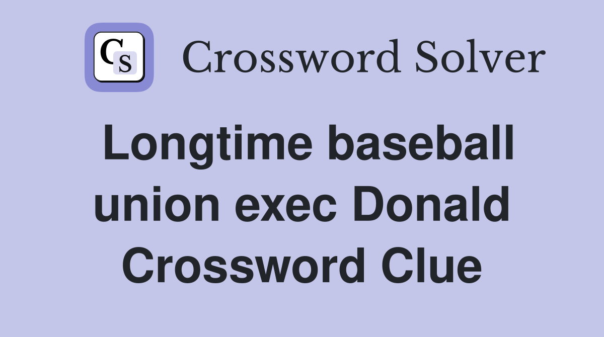 Longtime baseball union exec Donald Crossword Clue