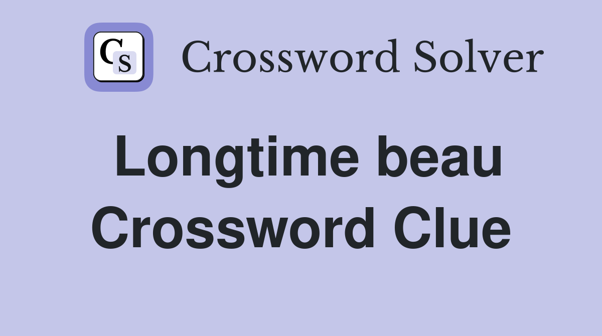 Longtime beau Crossword Clue
