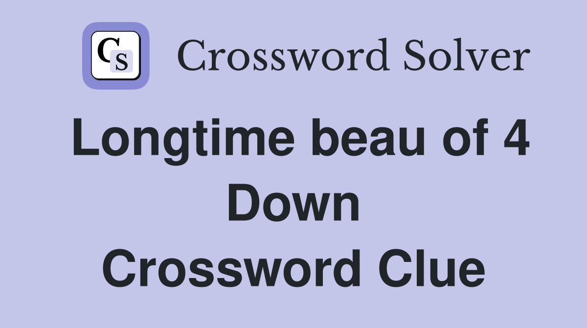Longtime beau of 4 Down Crossword Clue
