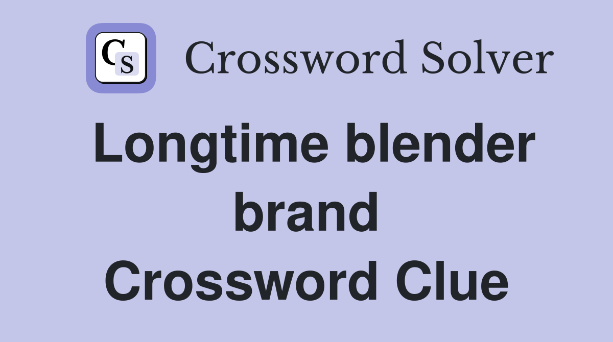 Longtime blender brand Crossword Clue