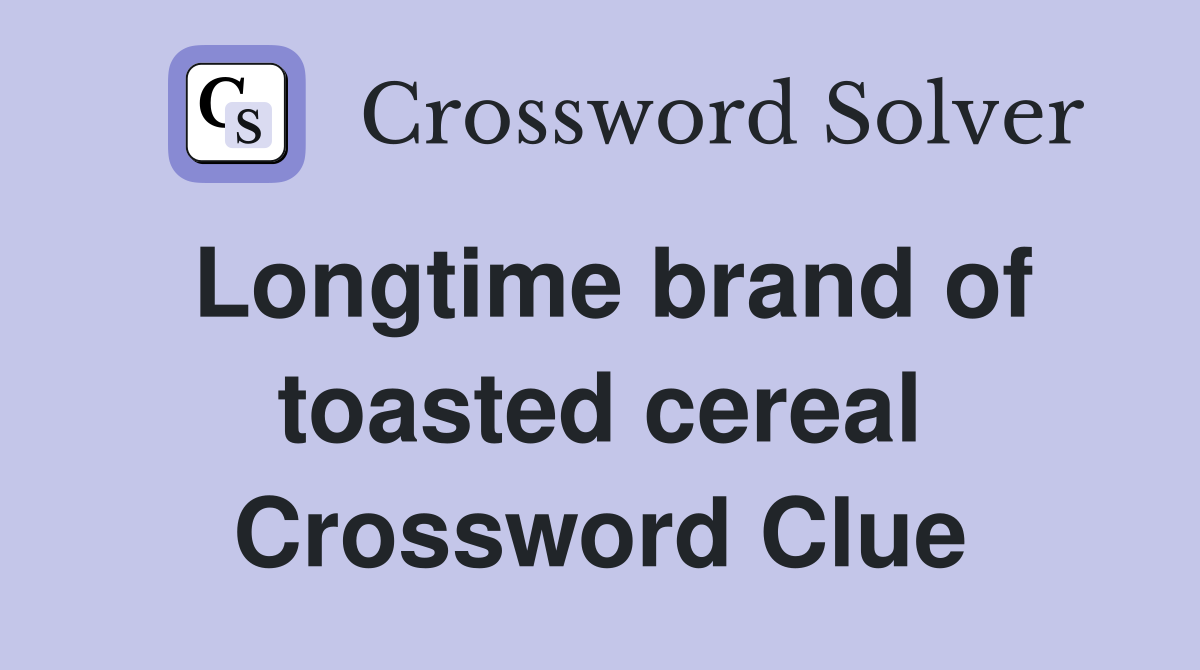 Longtime brand of toasted cereal Crossword Clue