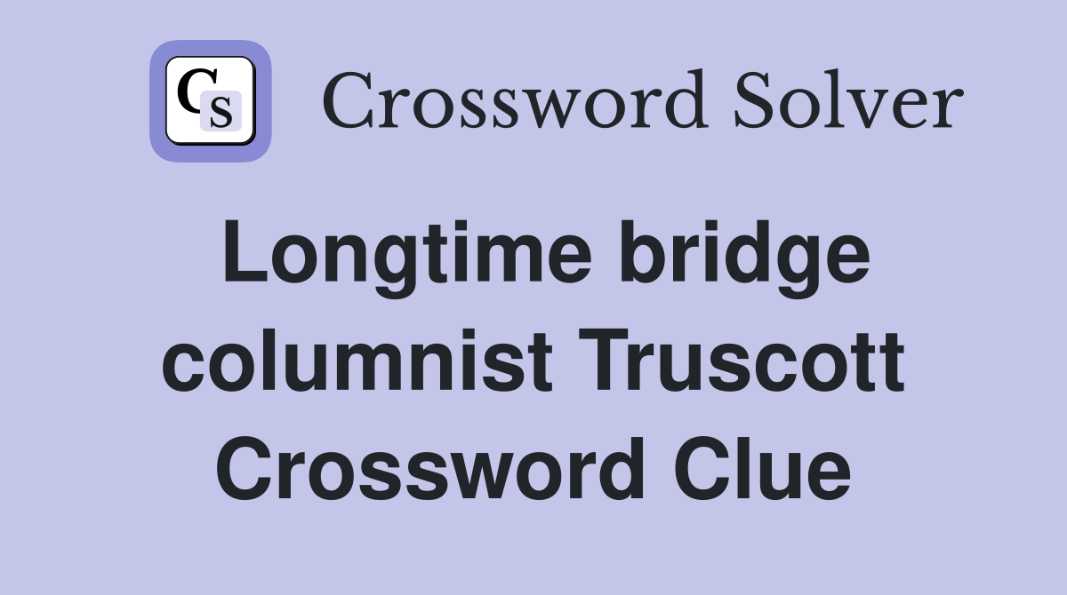 Longtime bridge columnist Truscott Crossword Clue