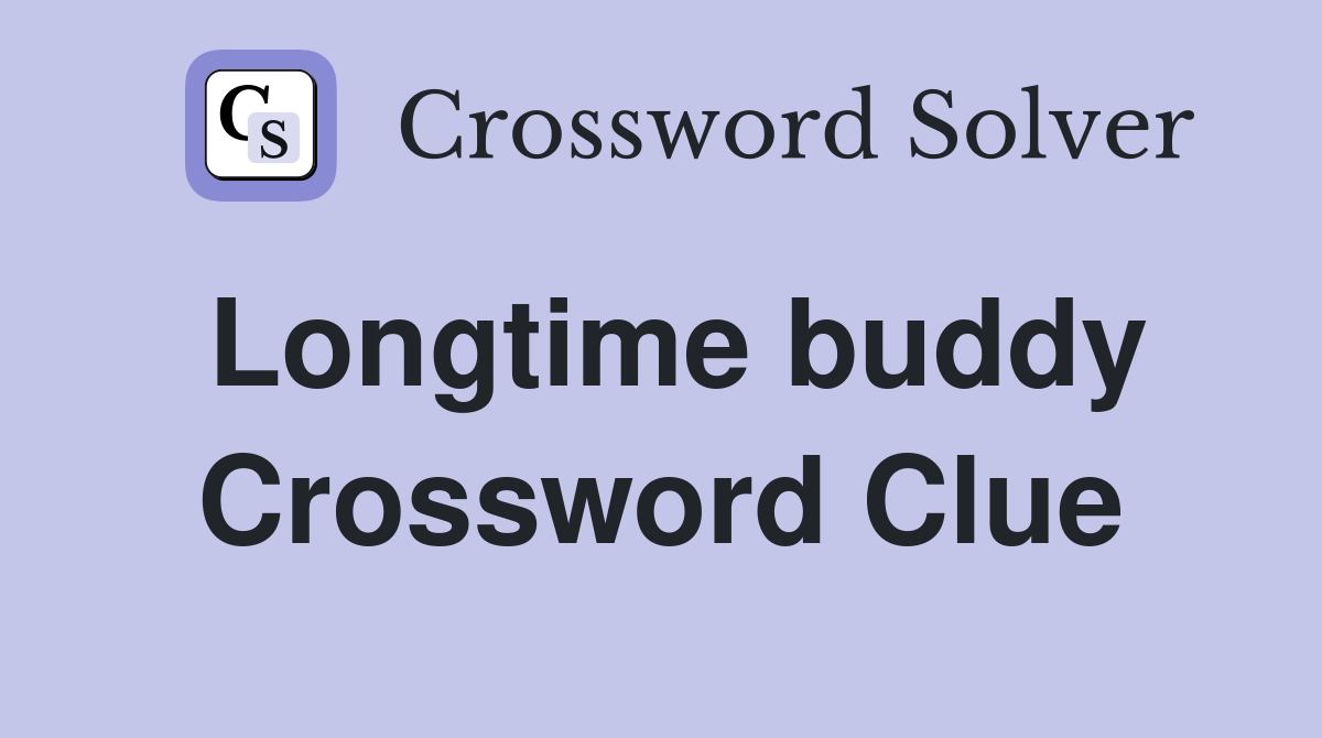 Longtime buddy Crossword Clue