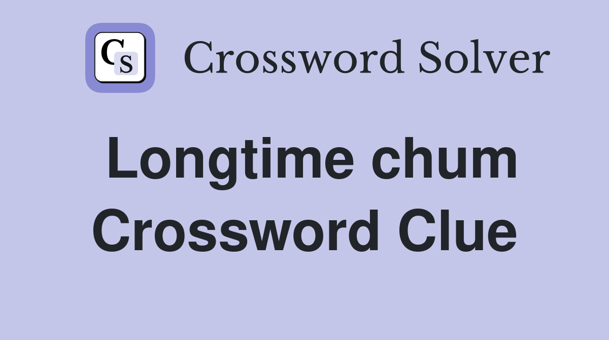 Longtime chum Crossword Clue