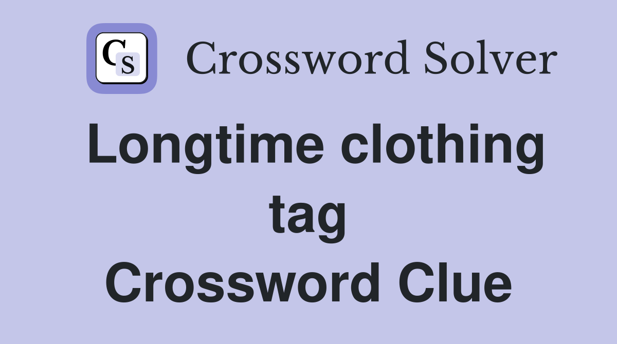 Longtime clothing tag Crossword Clue