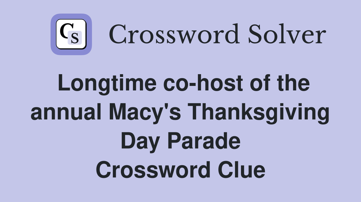 Longtime co-host of the annual Macy's Thanksgiving Day Parade Crossword Clue
