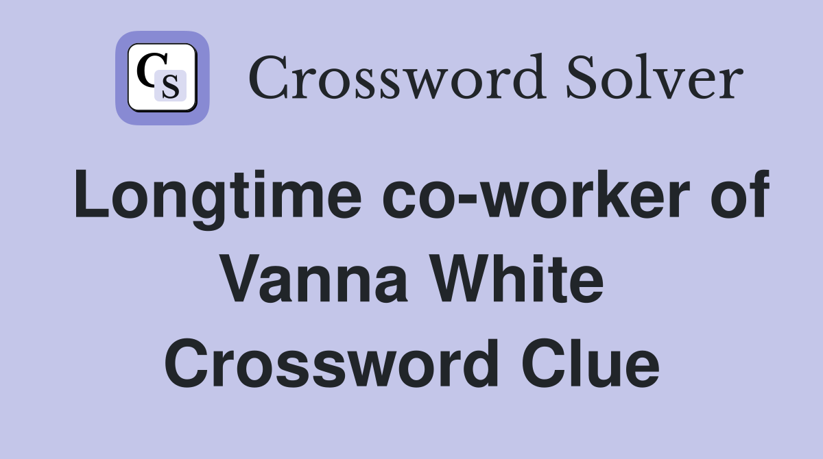 Longtime co-worker of Vanna White Crossword Clue