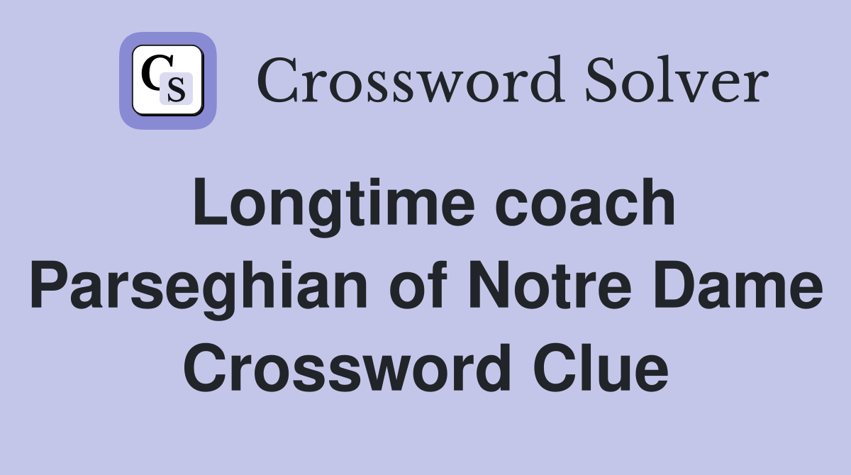 Longtime coach Parseghian of Notre Dame Crossword Clue