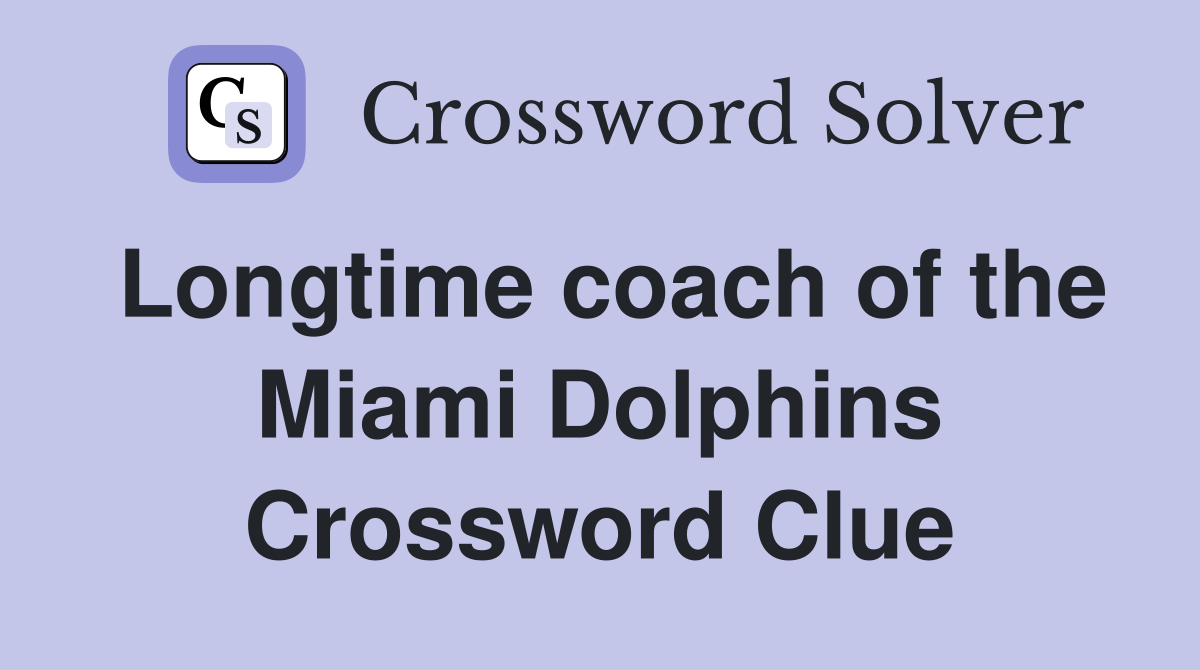 Longtime coach of the Miami Dolphins Crossword Clue