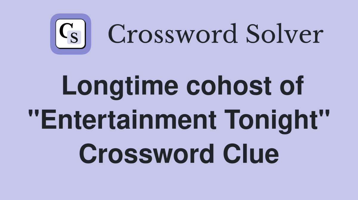 Longtime cohost of "Entertainment Tonight" Crossword Clue