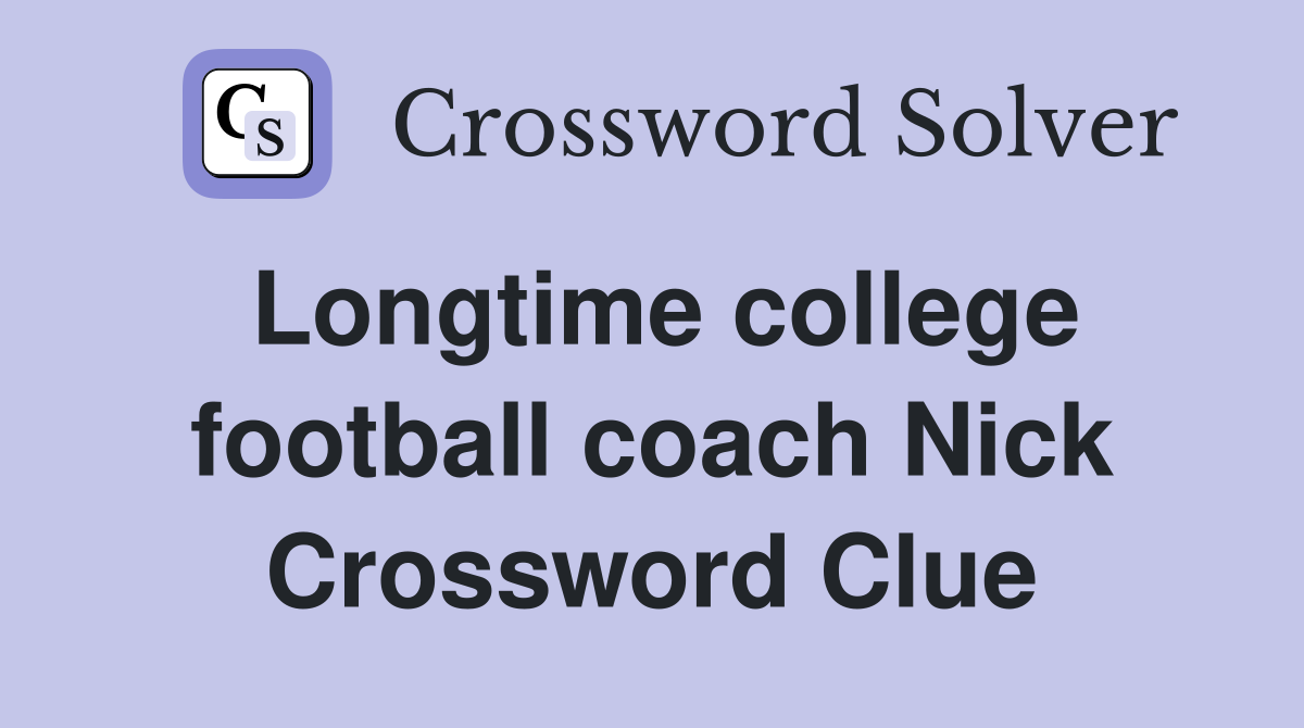Longtime college football coach Nick Crossword Clue