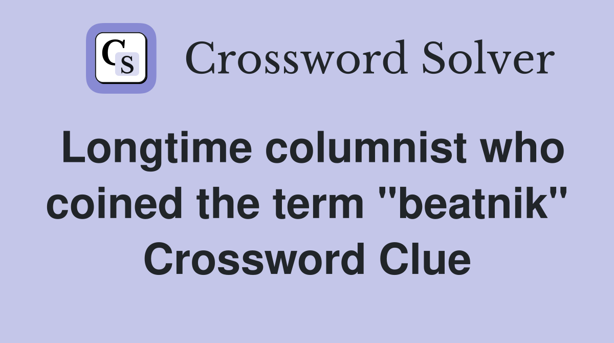 Longtime columnist who coined the term "beatnik" Crossword Clue
