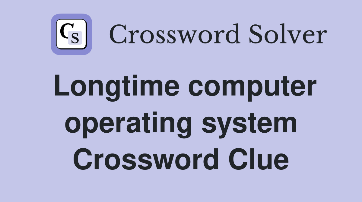 Longtime computer operating system Crossword Clue