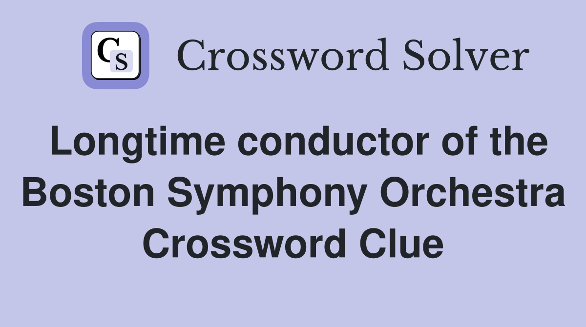 Longtime conductor of the Boston Symphony Orchestra Crossword Clue