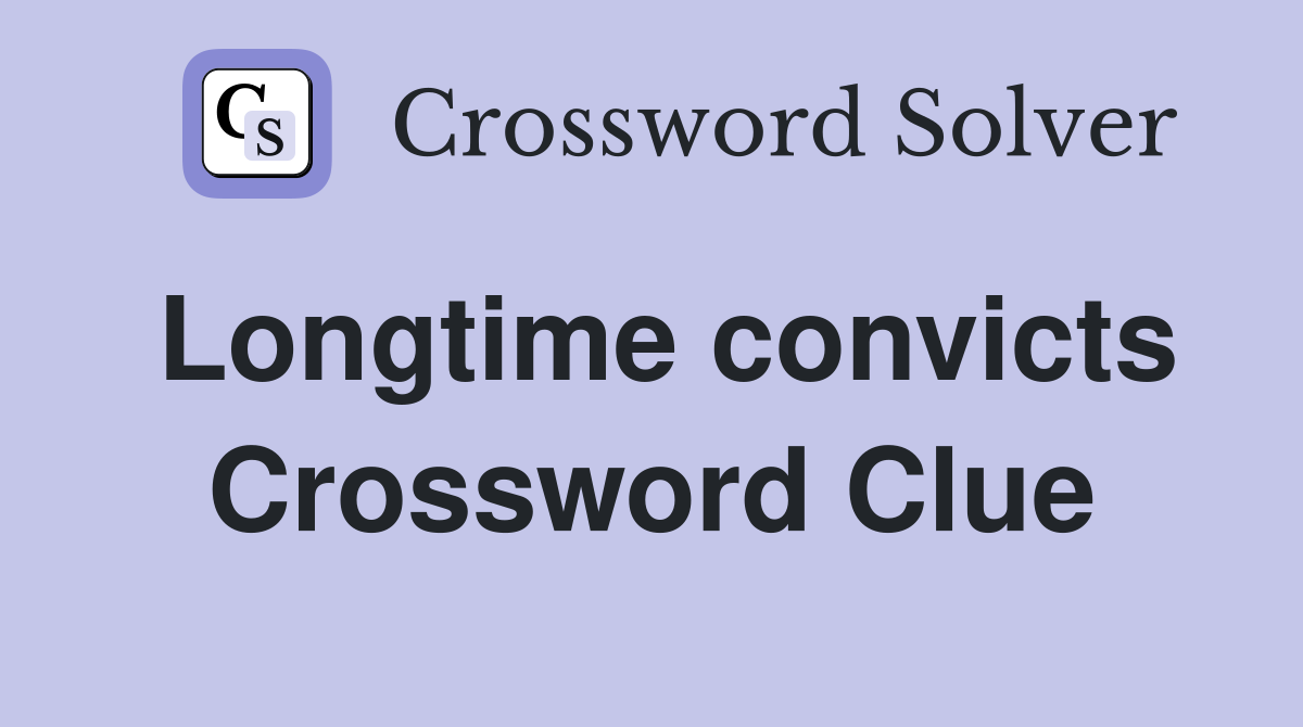 Longtime convicts Crossword Clue