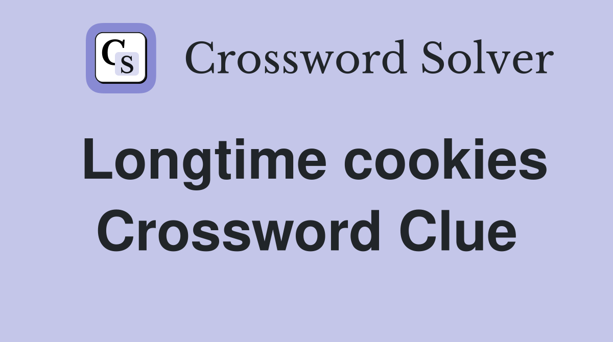 Longtime cookies Crossword Clue