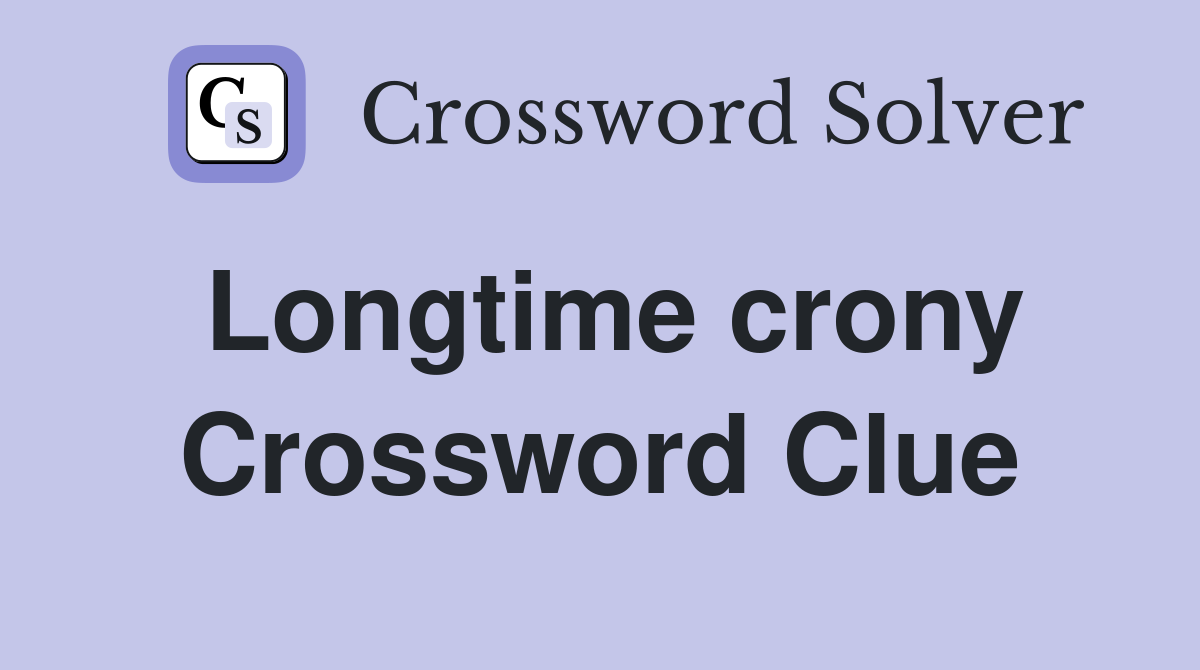 Longtime crony Crossword Clue
