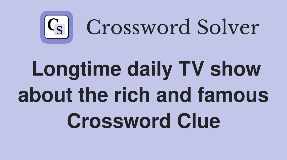 Longtime daily TV show about the rich and famous Crossword Clue