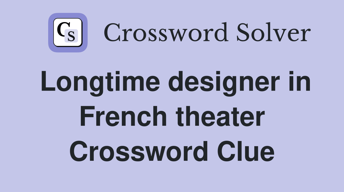 Longtime designer in French theater Crossword Clue