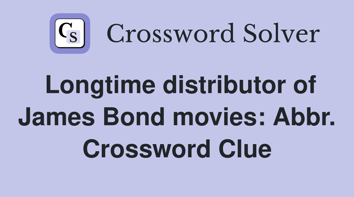 Longtime distributor of James Bond movies: Abbr. Crossword Clue