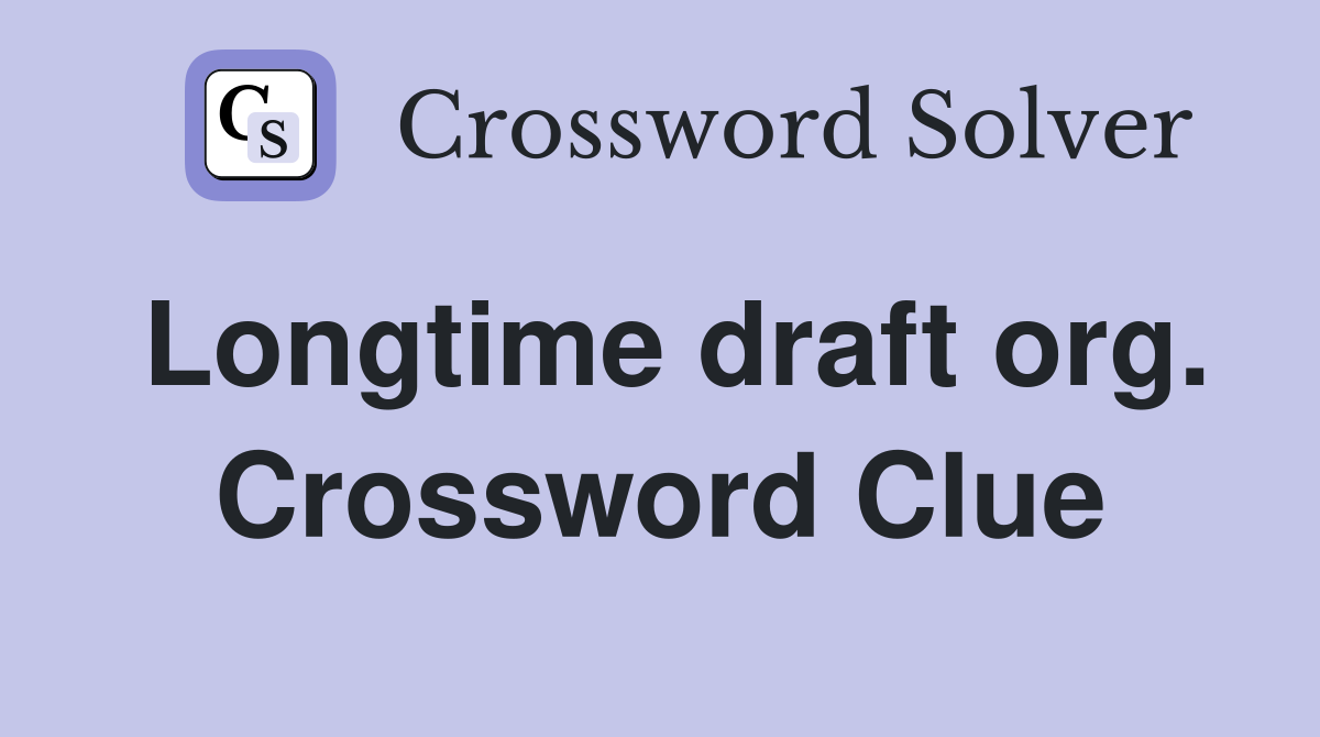 Longtime draft org. Crossword Clue