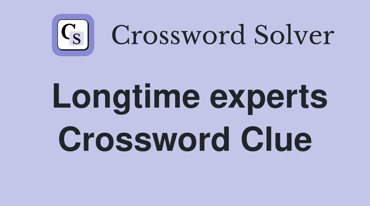 Longtime experts Crossword Clue
