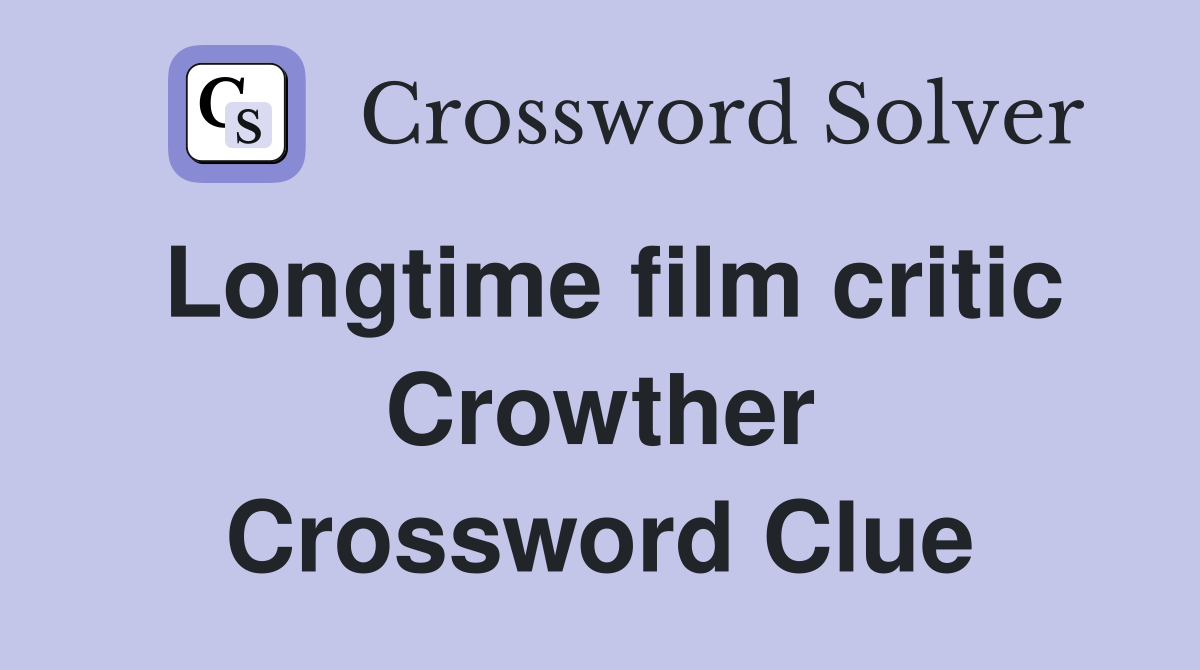 Longtime film critic Crowther Crossword Clue