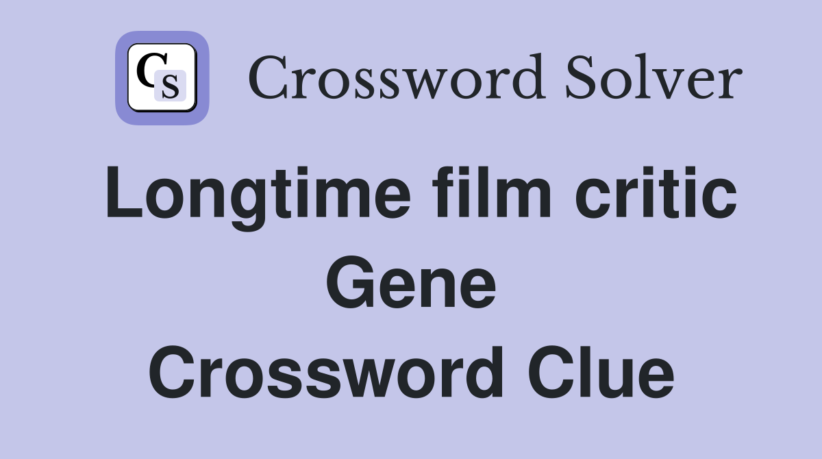 Longtime film critic Gene Crossword Clue