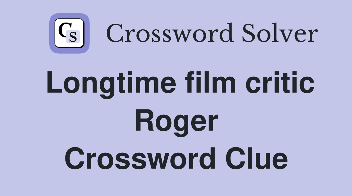 Longtime film critic Roger Crossword Clue