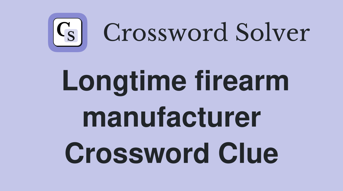 Longtime firearm manufacturer Crossword Clue