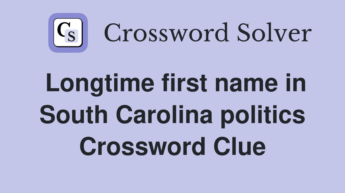 Longtime first name in South Carolina politics Crossword Clue