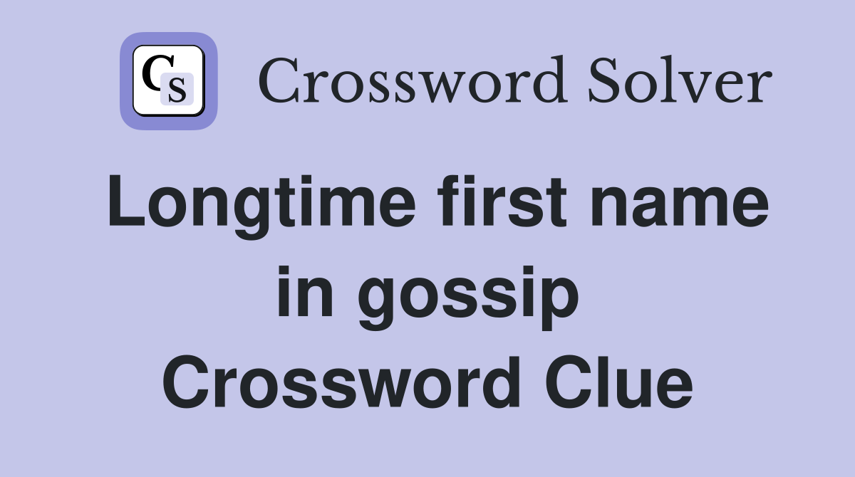 Longtime first name in gossip Crossword Clue