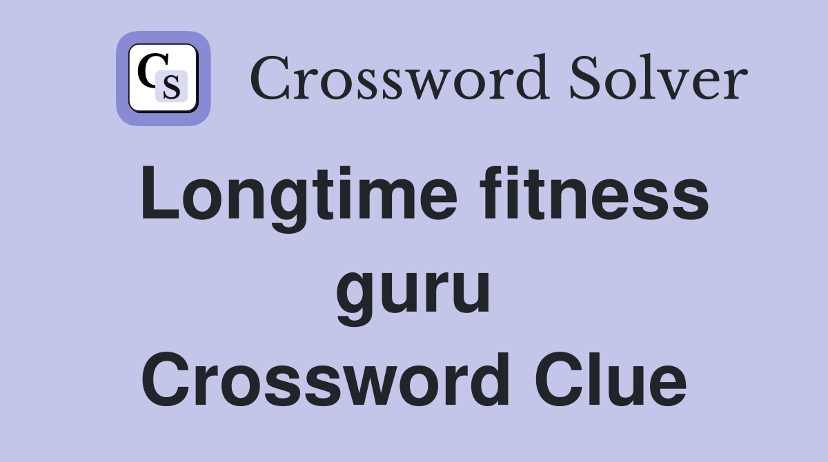 Longtime fitness guru Crossword Clue