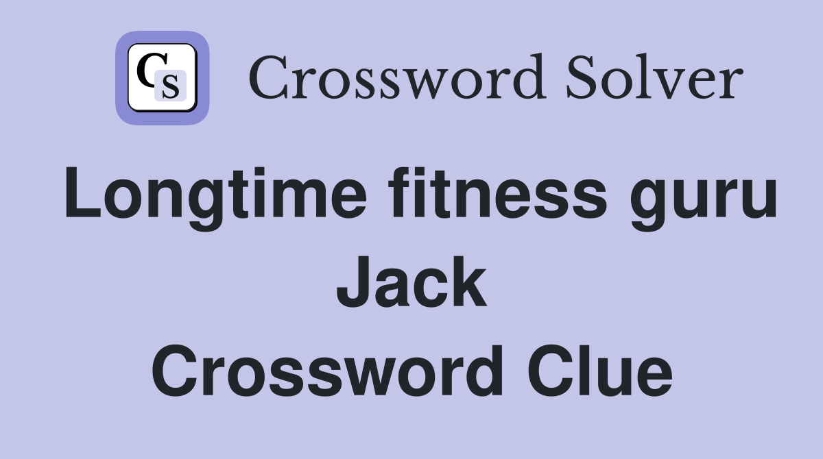 Longtime fitness guru Jack Crossword Clue