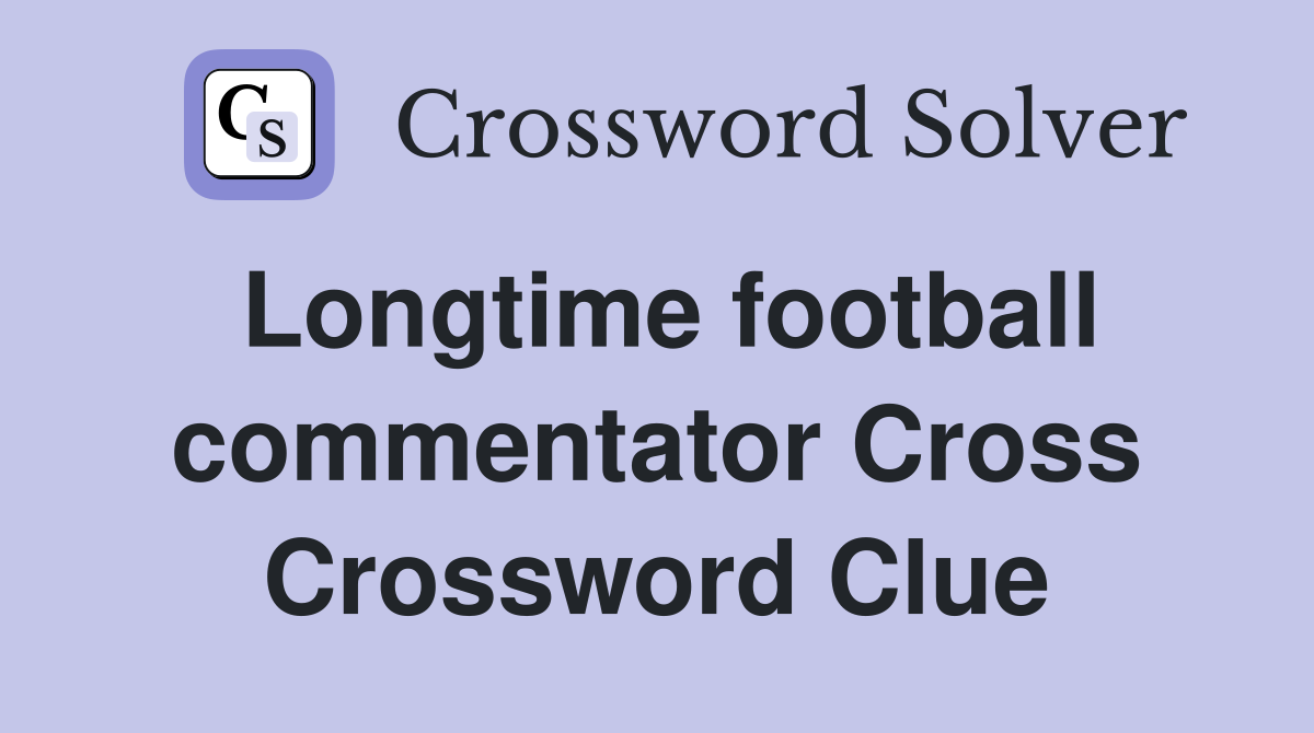 Longtime football commentator Cross Crossword Clue