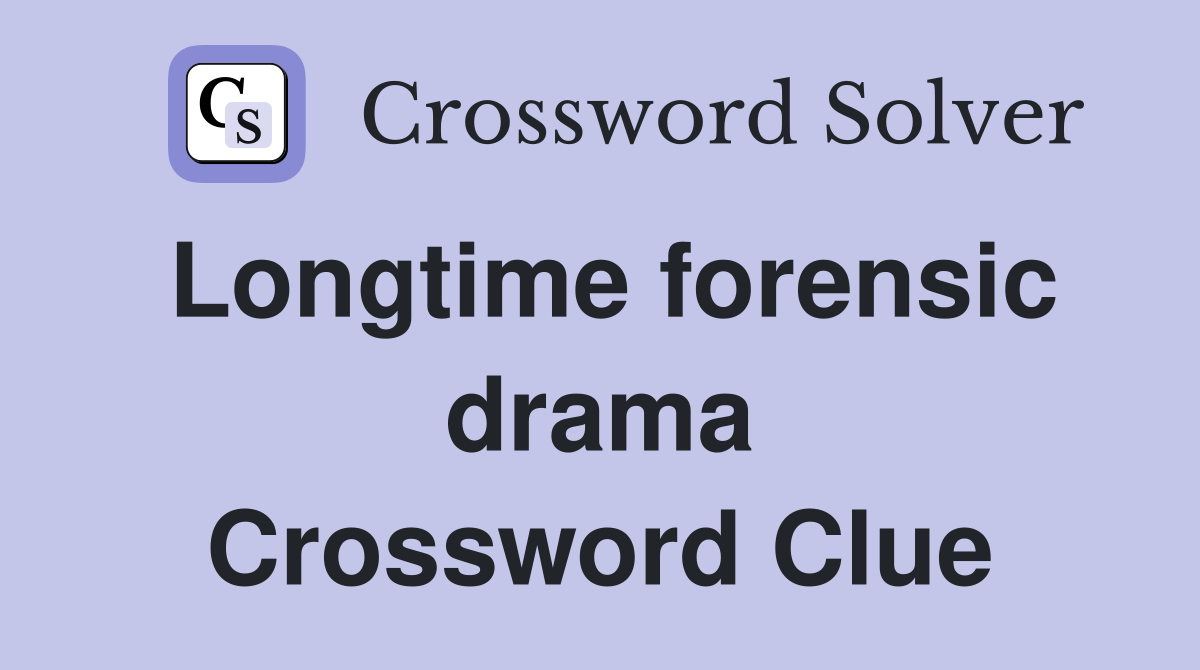 Longtime forensic drama Crossword Clue
