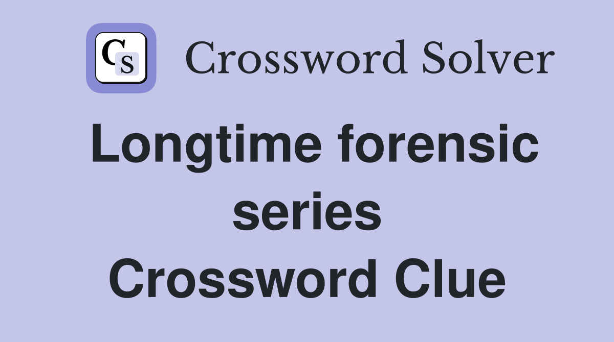 Longtime forensic series Crossword Clue