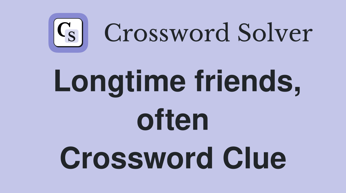 Longtime friends, often Crossword Clue